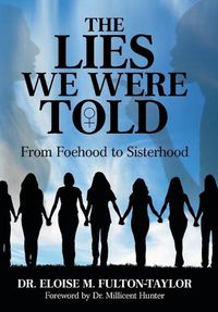 Cover image for The Lies We Were Told: From Foehood to Sisterhood