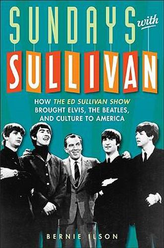 Cover image for Sundays with Sullivan: How the Ed Sullivan Show Brought Elvis, the Beatles, and Culture to America