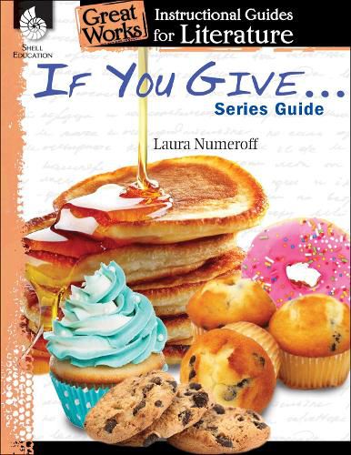 Cover image for If You Give . . . Series Guide: An Instructional Guide for Literature: An Instructional Guide for Literature