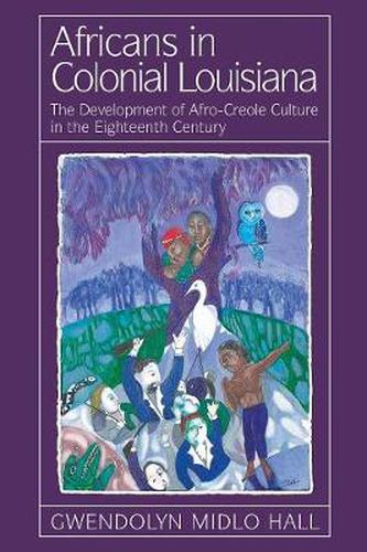 Cover image for Africans In Colonial Louisiana: The Development of Afro-Creole Culture in the Eighteenth-Century