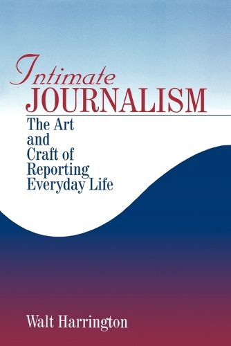 Cover image for Intimate Journalism: The Art and Craft of Reporting Everyday Life