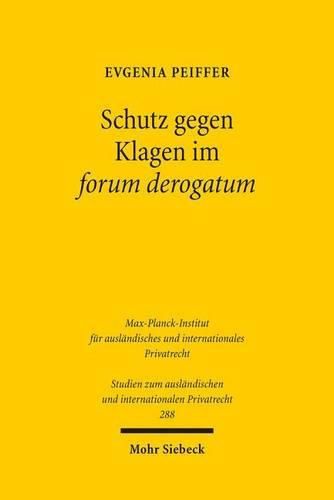 Cover image for Schutz gegen Klagen im forum derogatum: Gultigkeit und Durchsetzung von Gerichtsstandsvereinbarungen im internationalen Rechtsverkehr. Eine rechtsvergleichende Untersuchung unter Berucksichtigung oekonomischer Aspekte
