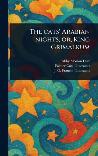 Cover image for The Cats' Arabian Nights, or, King Grimalkum