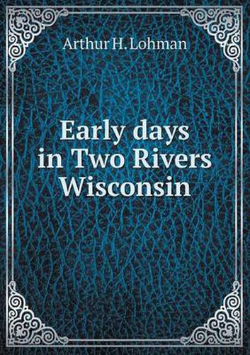 Cover image for Early days in Two Rivers Wisconsin