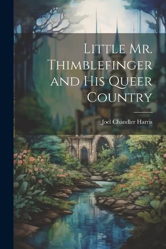 Cover image for Little Mr. Thimblefinger and His Queer Country