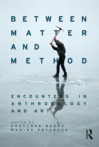 Between Matter and Method: Encounters in Anthropology and Art