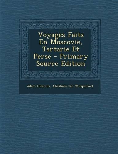 Cover image for Voyages Faits En Moscovie, Tartarie Et Perse - Primary Source Edition