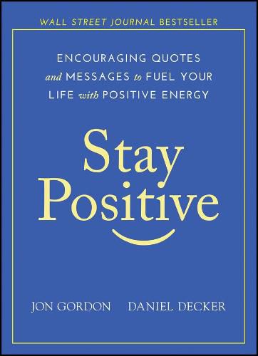 Stay Positive - Encouraging Quotes and Messages to Fuel Your Life with Positive Energy