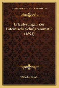 Cover image for Erlauterungen Zur Lateinische Schulgrammatik (1893)