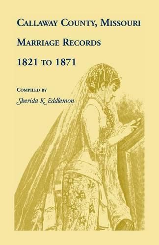 Cover image for Callaway County, Missouri, Marriage Records: 1821 to 1871