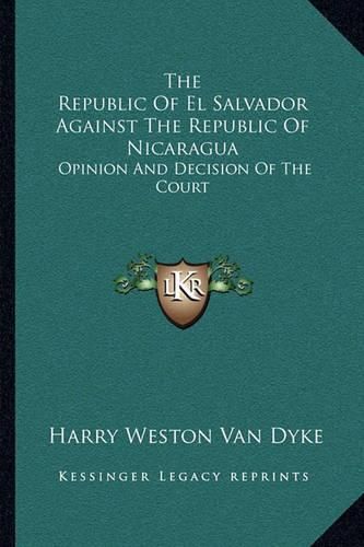 The Republic of El Salvador Against the Republic of Nicaragua: Opinion and Decision of the Court