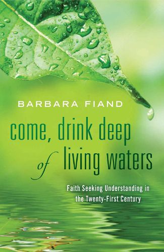 Cover image for Come, Drink Deep of Living Waters: Faith Seeking Understanding in the 21st Century