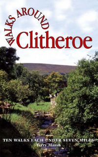 Cover image for Walks Around Clitheroe: Ten Walks of Seven Miles or Less
