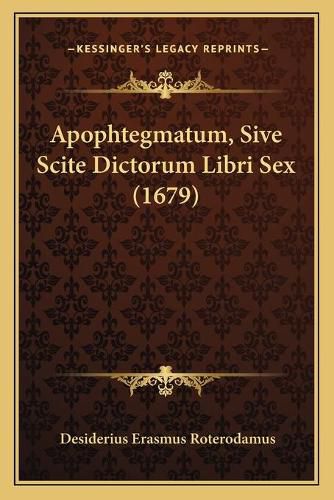 Cover image for Apophtegmatum, Sive Scite Dictorum Libri Sex (1679)