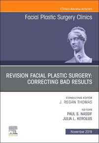 Cover image for Revision Facial Plastic Surgery: Correcting Bad Results, An Issue of Facial Plastic Surgery Clinics of North America