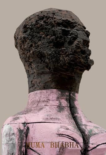 Cover image for Huma Bhabha: Welcome . . . to the one who came