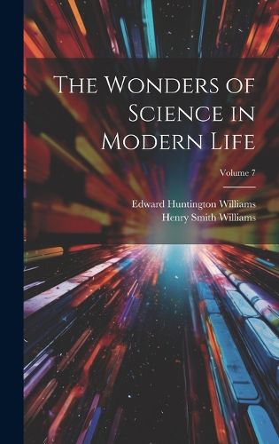 Cover image for The Wonders of Science in Modern Life; Volume 7