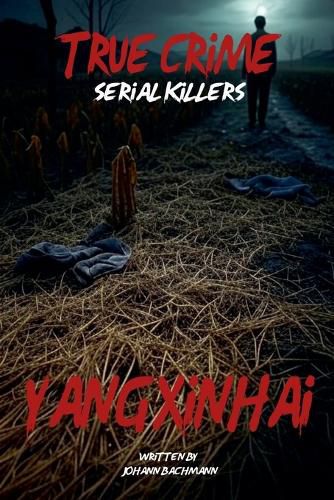 True Crime Serial Killers Yang Xinhai