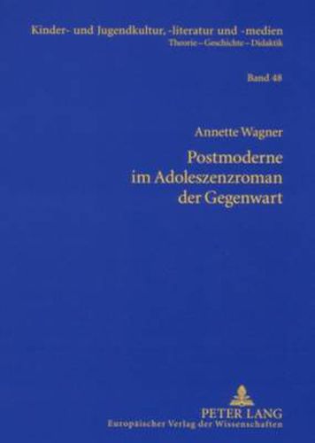 Postmoderne im Adoleszenzroman der Gegenwart; Studien zu Bret Easton Ellis, Douglas Coupland, Benjamin von Stuckrad-Barre und Alexa Hennig von Lange