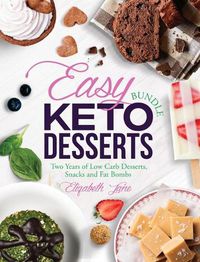 Cover image for Easy Keto Desserts Bundle: Two Years of Low Carb Desserts, Snacks and Fat Bombs