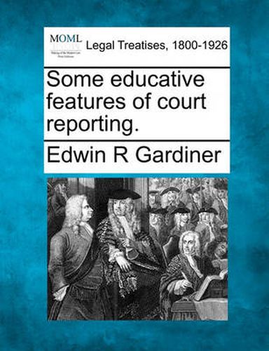 Cover image for Some Educative Features of Court Reporting.