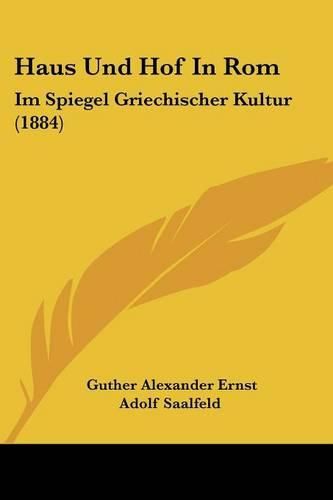 Haus Und Hof in ROM: Im Spiegel Griechischer Kultur (1884)