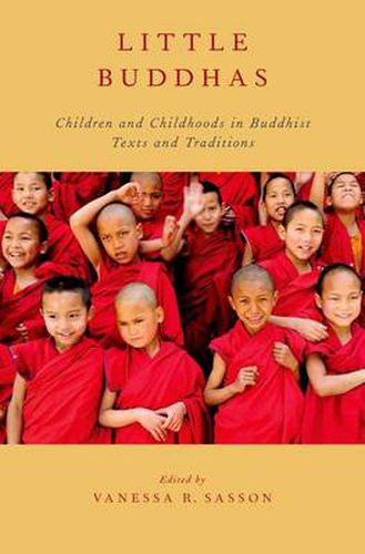 Cover image for Little Buddhas: Children and Childhoods in Buddhist Texts and Traditions