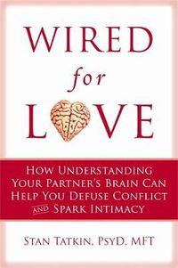 Cover image for Wired for Love: How Understanding Your Partner's Brain Can Help You Defuse Conflicts and Spark Intimacy