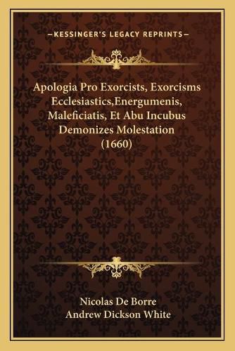 Cover image for Apologia Pro Exorcists, Exorcisms Ecclesiastics, Energumenis, Maleficiatis, Et Abu Incubus Demonizes Molestation (1660)