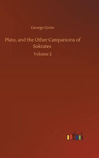 Cover image for Plato, and the Other Campanions of Sokrates: Volume 2