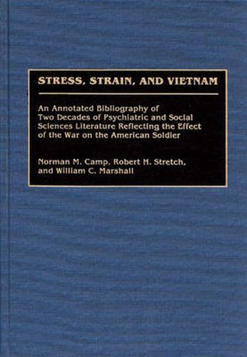 Cover image for Stress, Strain, and Vietnam: An Annotated Bibliography of Two Decades of Psychiatric and Social Sciences Literature Reflecting the Effect of the War on the American Soldier