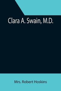 Cover image for Clara A. Swain, M.D.