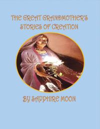 Cover image for The Great Grandmother's Stories of Creation