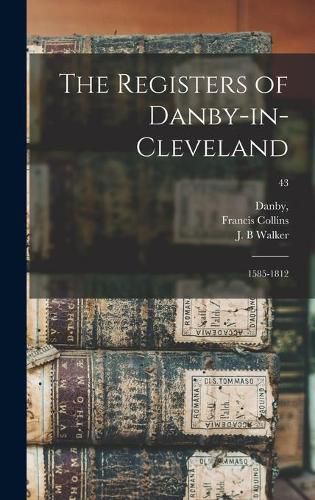 Cover image for The Registers of Danby-in-Cleveland: 1585-1812; 43