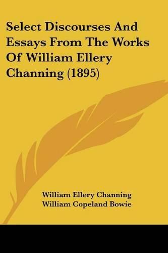 Select Discourses and Essays from the Works of William Ellery Channing (1895)