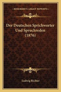 Cover image for Der Deutschen Sprichworter Und Spruchreden (1876)