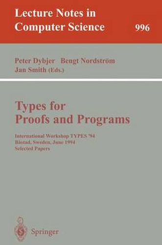 Cover image for Types for Proofs and Programs: International Workshop TYPES '94, Bastad, Sweden, June 6-10, 1994. Selected Papers