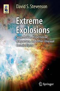 Cover image for Extreme Explosions: Supernovae, Hypernovae, Magnetars, and Other Unusual Cosmic Blasts