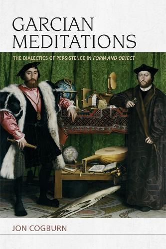 Cover image for Garcian Meditations: The Dialectics of Persistence in Form and Object