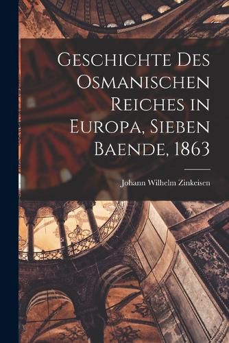 Cover image for Geschichte des Osmanischen Reiches in Europa, Sieben Baende, 1863