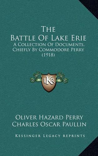 The Battle of Lake Erie: A Collection of Documents, Chiefly by Commodore Perry (1918)