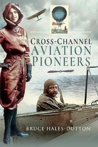 Cover image for Cross-Channel Aviation Pioneers: Blanchard and Bleriot, Vikings and Viscounts