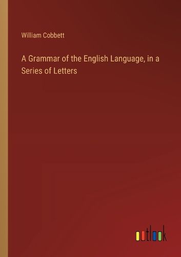 A Grammar of the English Language, in a Series of Letters