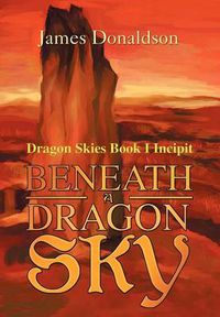 Cover image for Beneath a Dragon Sky: Dragon Skies Book I Incipit