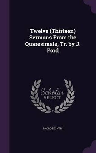 Twelve (Thirteen) Sermons from the Quaresimale, Tr. by J. Ford