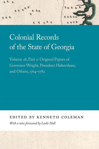 Colonial Records of the State of Georgia: Volume 28, Part 2: Original Papers of Governor Wright, President Habersham, and Others, 1764-1782