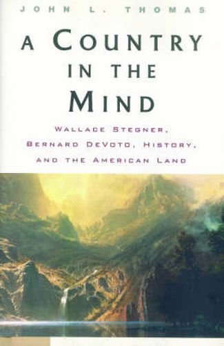 A Country in the Mind: Wallace Stegner, Bernard DeVoto, History, and the American Land