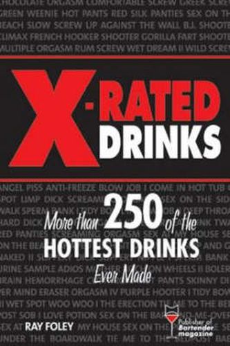 X-Rated Drinks: More Than 250 of the Hottest Cocktails for Wild Nights