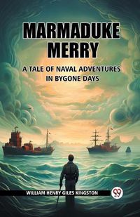 Cover image for Marmaduke Merry A Tale of Naval Adventures in Bygone Days