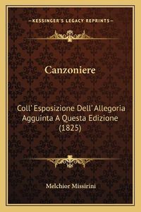 Cover image for Canzoniere: Coll' Esposizione Dell' Allegoria Agguinta a Questa Edizione (1825)